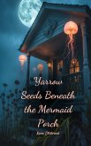 Yarrow Seeds Beneath the Mermaid Porch