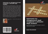Autonomia tra atteggiamenti degli insegnanti e attitudini degli studenti Autonomia tra atteggiamenti degli insegnanti e attitudini degli studenti