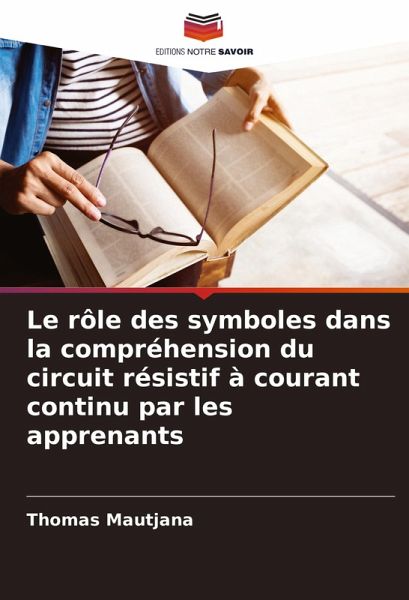 Le rôle des symboles dans la compréhension du circuit résistif à courant continu par les apprenants Le rôle des symboles dans la compréhension du circuit résistif à courant continu par les apprenants