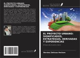 EL PROYECTO URBANO: SIGNIFICADOS, ESTRATEGIAS, DERIVADAS Y EXPERIENCIAS