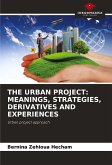 THE URBAN PROJECT: MEANINGS, STRATEGIES, DERIVATIVES AND EXPERIENCES THE URBAN PROJECT: MEANINGS, STRATEGIES, DERIVATIVES AND EXPERIENCES