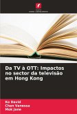 Da TV à OTT: Impactos no sector da televisão em Hong Kong Da TV à OTT: Impactos no sector da televisão em Hong Kong