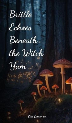 Brittle Echoes Beneath the Witch Yum - Lendorav, Liisi