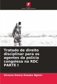 Tratado de direito disciplinar para os agentes da polícia congolesa na RDC PARTE I Tratado de direito disciplinar para os agentes da polícia congolesa na RDC PARTE I