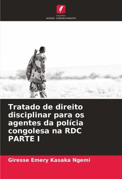 Tratado de direito disciplinar para os agentes da polícia congolesa na RDC PARTE I - Kasaka Ngemi, Giresse Emery