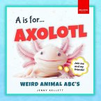 A is for Axolotl... Weird Animal ABC's