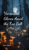 Yarrowed Glares Amid the Fae Bolt Yarrowed Glares Amid the Fae Bolt