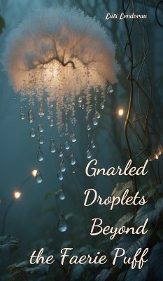 Gnarled Droplets Beyond the Faerie Puff - Lendorav, Liisi