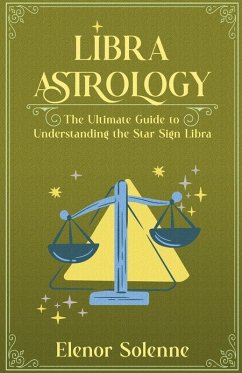 Libra Astrology The Ultimate Guide to Understanding the Star Sign Libra - Solenne, Elenor