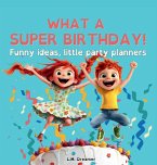 WHAT A SUPER BIRTHDAY! Funny ideas, little party planners