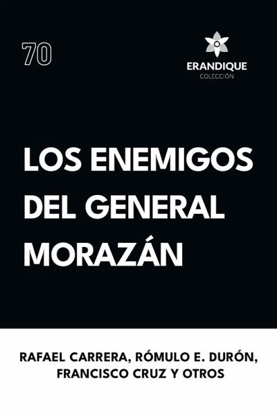 Los enemigos del general Morazán Los enemigos del general Morazán