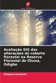 Avaliação SIG das alterações do coberto florestal na Reserva Florestal de Oluwa, Odigbo Avaliação SIG das alterações do coberto florestal na Reserva Florestal de Oluwa, Odigbo