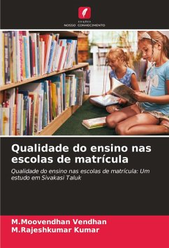 Qualidade do ensino nas escolas de matrícula - Vendhan, M.Moovendhan;Kumar, M.Rajeshkumar