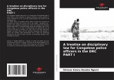 A treatise on disciplinary law for Congolese police officers in the DRC PART I A treatise on disciplinary law for Congolese police officers in the DRC PART I
