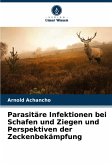 Parasitäre Infektionen bei Schafen und Ziegen und Perspektiven der Zeckenbekämpfung Parasitäre Infektionen bei Schafen und Ziegen und Perspektiven der Zeckenbekämpfung