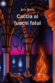 Caccia ai fuochi fatui (eBook, ePUB) Caccia ai fuochi fatui (eBook, ePUB)