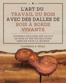 L'art du travail du bois avec des dalles de bois à bords vivants (eBook, ePUB) L'art du travail du bois avec des dalles de bois à bords vivants (eBook, ePUB)