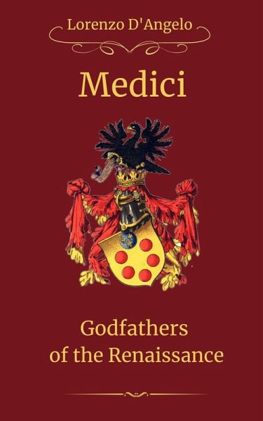 The Medici Godfathers of the Renaissance (Icons of Influence: Masters and Empires, #4) (eBook, ePUB) The Medici Godfathers of the Renaissance (Icons of Influence: Masters and Empires, #4) (eBook, ePUB)