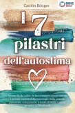 I 7 pilastri dell'autostima: Vivere fin da subito la tua consapevolezza tramite i potenti metodi della psicologia della crescita personale, sviluppando il senso di stima e amor proprio + Workbook (eBook, ePUB)