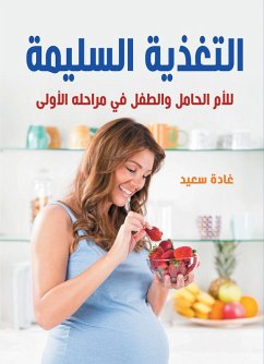 Proper nutrition...for the pregnant mother and the child in its early stages (eBook, ePUB) - Saeed, Ghada