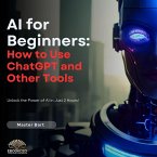 AI for Beginners: How to Use ChatGPT and Other Tools (eBook, ePUB)