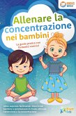Allenare la concentrazione nei bambini - La guida pratica con fantastici esercizi: come superare facilmente i blocchi del bambino e promuovere in modo ottimale l'attenzione e la concentrazione (eBook, ePUB)