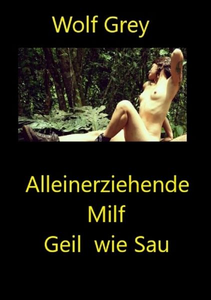Alleinerziehende Milf Geil wie Sau (eBook, ePUB) Alleinerziehende Milf Geil wie Sau (eBook, ePUB)