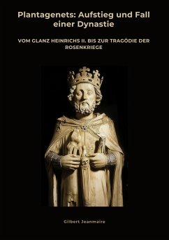 Plantagenets: Aufstieg und Fall einer Dynastie (eBook, ePUB) - Jeanmaire, Gilbert