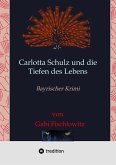 Carlotta Schulz und die Tiefen des Lebens (eBook, ePUB) Carlotta Schulz und die Tiefen des Lebens (eBook, ePUB)