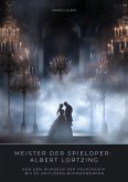 Meister der Spieloper: Albert Lortzing (eBook, ePUB)