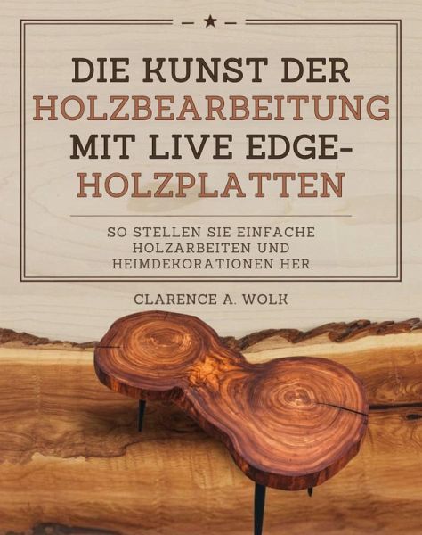 Die Kunst der Holzbearbeitung mit Live Edge-Holzplatten (eBook, ePUB)