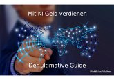 Mit KI Geld verdienen: Der ultimative Guide (eBook, ePUB)