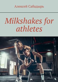 Milkshakes for athletes (eBook, ePUB) - Сабадырь, Алексей