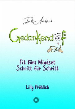 Cover Gedankendoof - Das Arbeitsbuch - Die Macht der Gedanken: Wie du negative Denk- und Gefühlsmuster durchbrichst, dein Selbstwertgefühl aufbaust und ein glückliches Leben erschaffst (fixed-layout eBook, ePUB)