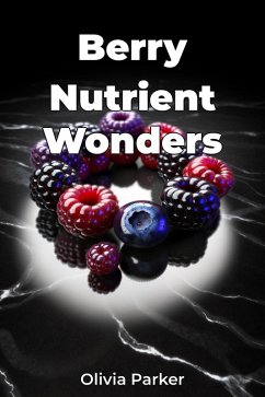 Berry Nutrient Wonders (eBook, ePUB) - Parker, Olivia