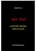 Der Tod vertritt meine Interessen - Gier, Macht, Autismus, Tatverdacht, Autocrash, Mord, Totschlag, Journalismus, GPS, Täter, Kleingarten, Klinik, Milzruptur, Nierenquetschung, Öko-Aktivisten (eBook, ePUB)