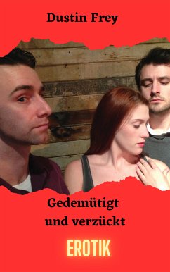 Gedemütigt und verzückt (eBook, ePUB) - Frey, Dustin