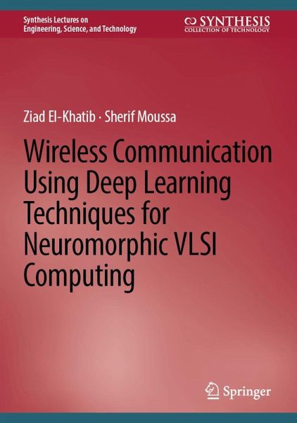 Wireless Communication Using Deep Learning Techniques for Neuromorphic VLSI Computing (eBook, PDF) Wireless Communication Using Deep Learning Techniques for Neuromorphic VLSI Computing (eBook, PDF)