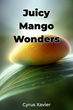 Juicy Mango Wonders (eBook, ePUB) - Xavier, Cyrus