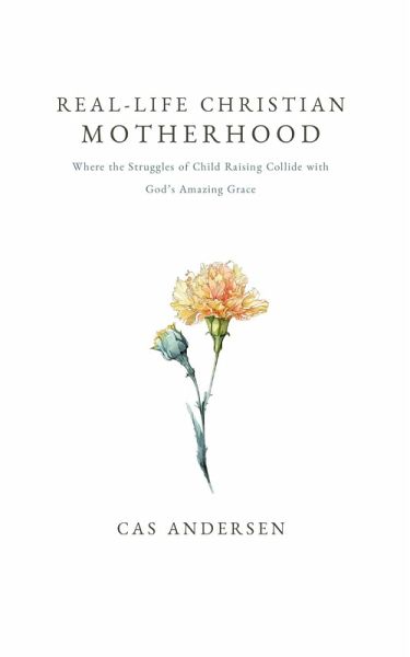 Real-Life Christian Motherhood (eBook, ePUB) Real-Life Christian Motherhood (eBook, ePUB)