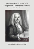 Johann Christoph Bach: Die vergessene Stimme des Barocks (eBook, ePUB) Johann Christoph Bach: Die vergessene Stimme des Barocks (eBook, ePUB)