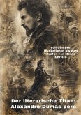 Der literarische Titan: Alexandre Dumas père (eBook, ePUB)