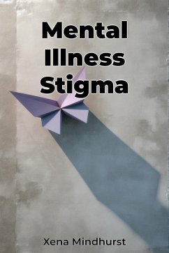 Mental Illness Stigma (eBook, ePUB) - Mindhurst, Xena