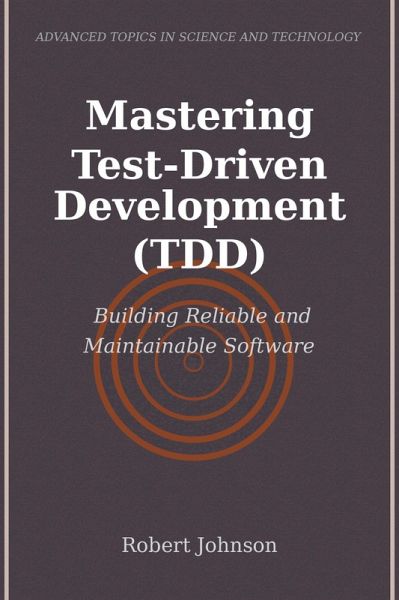 Mastering Test-Driven Development (TDD) (eBook, ePUB) Mastering Test-Driven Development (TDD) (eBook, ePUB)