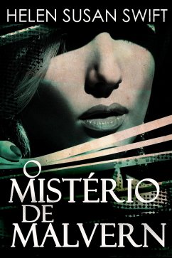 O Mistério de Malvern (eBook, ePUB) - Swift, Helen Susan O Mistério de Malvern (eBook, ePUB) - Swift, Helen Susan