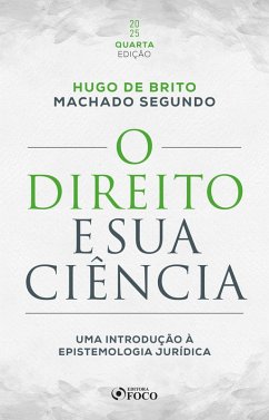 O Direito e sua Ciência: Uma Introdução à Epistemologia Jurídica - 4ª Ed - 2025 (eBook, ePUB) - Machado Segundo, Hugo De Brito