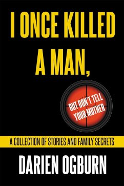 I Once Killed a Man, but Don't Tell your Mother (eBook, ePUB) - Ogburn, Darien