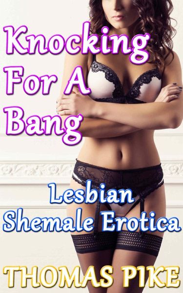 Knocking For a Bang - Lesbian Shemale Erotica (eBook, ePUB)
