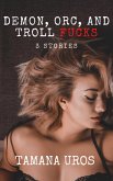 Demon, Orc, And Troll Fucks: 3 Stories (eBook, ePUB) Demon, Orc, And Troll Fucks: 3 Stories (eBook, ePUB)