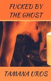 Fucked By The Ghost (eBook, ePUB) Fucked By The Ghost (eBook, ePUB)